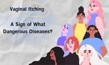 Vaginal Itching: A Sign of What Dangerous Diseases?